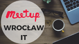 WrocławIT Meetup